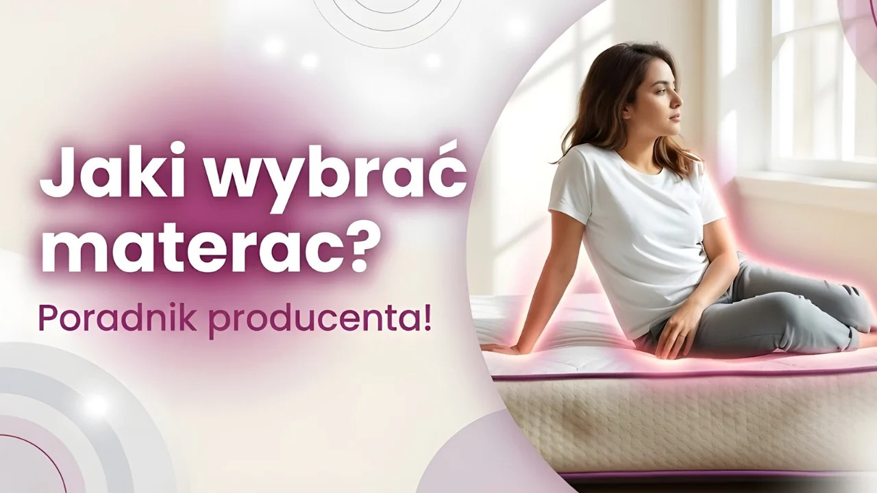 Jaki materac wybrać? Poradnik producenta
